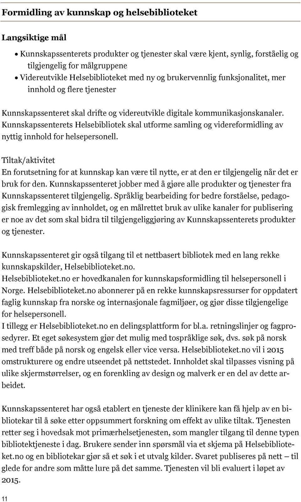 Kunnskapssenterets Helsebibliotek skal utforme samling og videreformidling av nyttig innhold for helsepersonell.