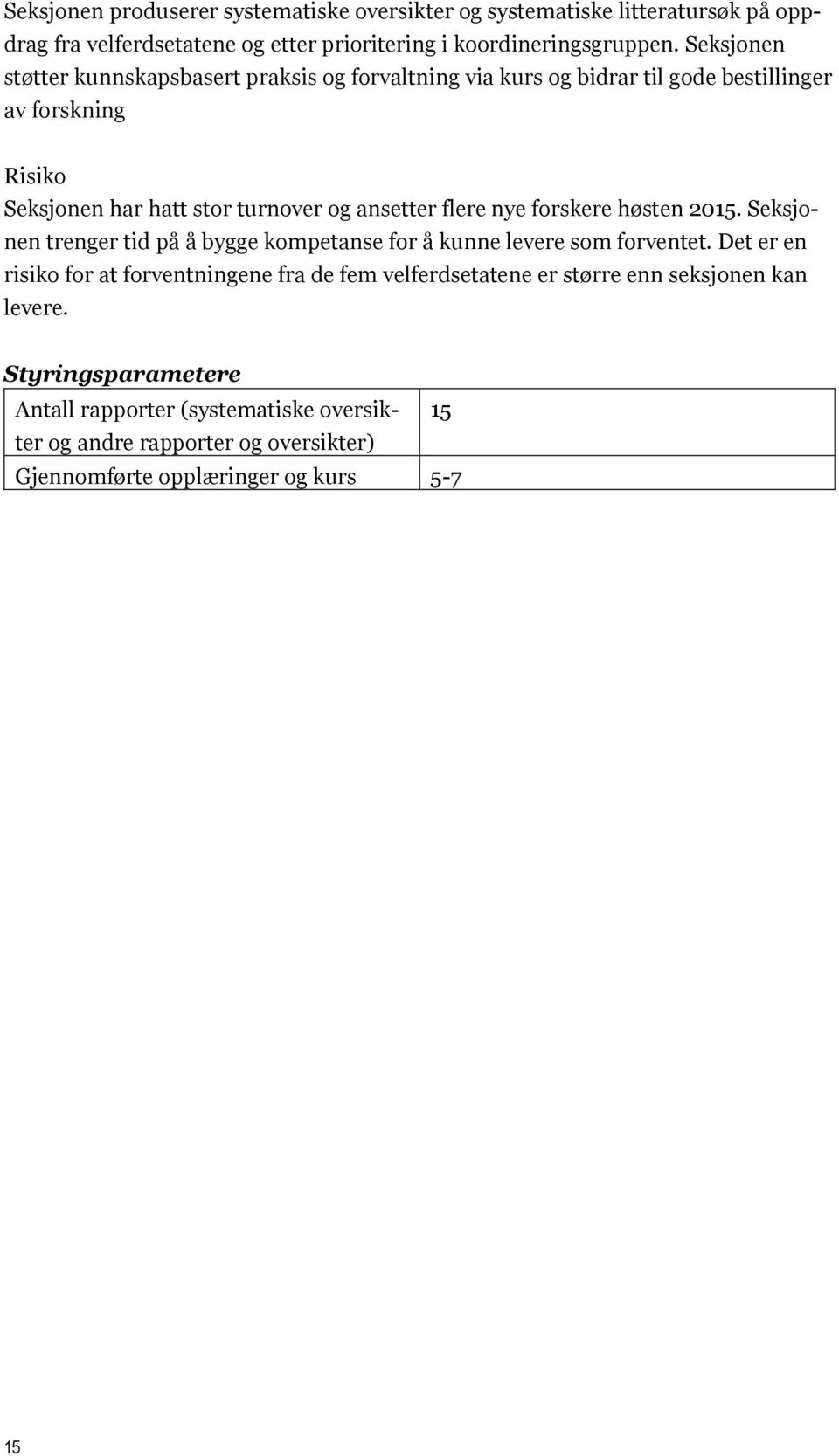 nye forskere høsten 2015. Seksjonen trenger tid på å bygge kompetanse for å kunne levere som forventet.