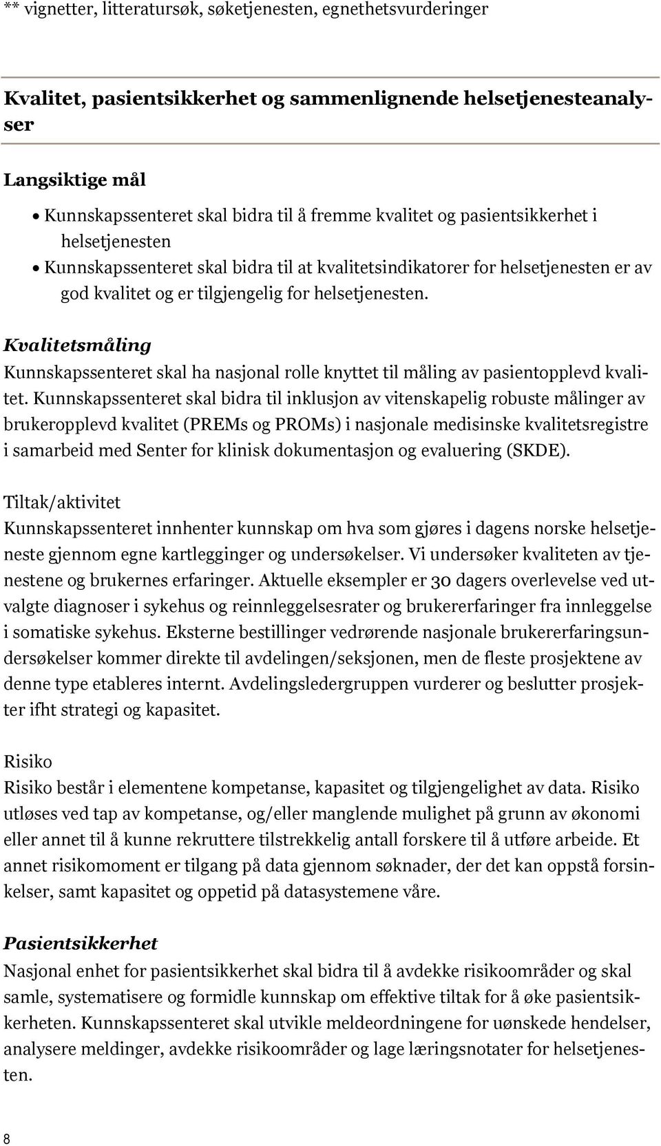 Kvalitetsmåling Kunnskapssenteret skal ha nasjonal rolle knyttet til måling av pasientopplevd kvalitet.