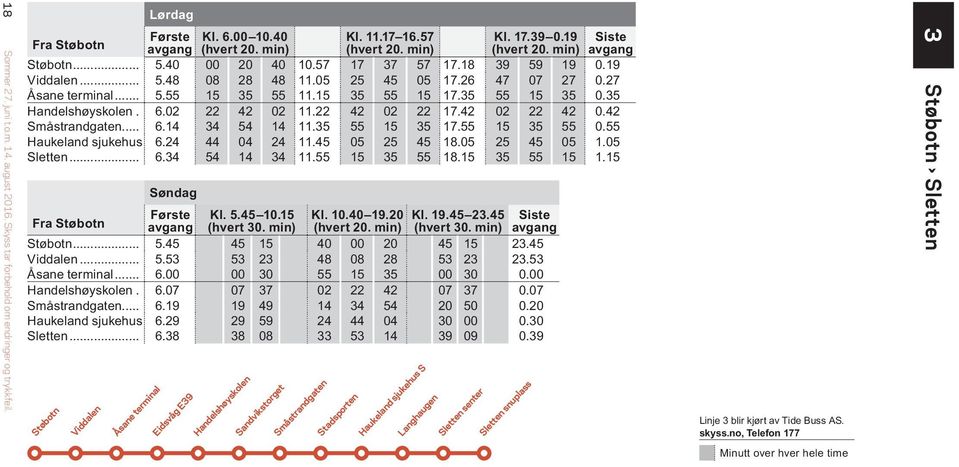 35 55 15 35 17.55 15 35 55 0.55 Haukeland sjukehus 6.24 44 04 24 11.45 05 25 45 18.05 25 45 05 1.05 Sletten... 6.34 54 14 34 11.55 15 35 55 18.15 35 55 15 1.15 Søndag Fra Støbotn Kl. 5.45 10.