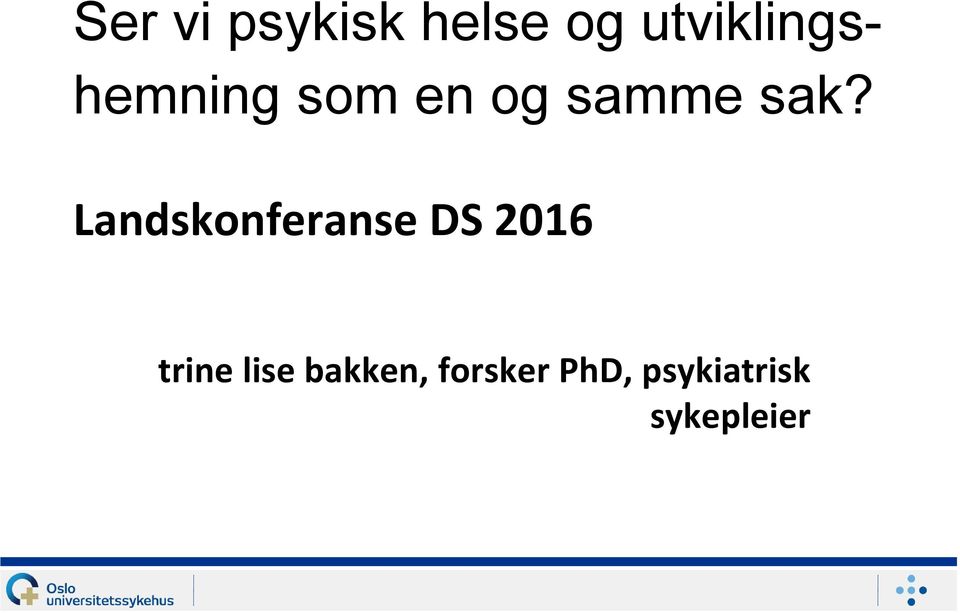 sak? Landskonferanse DS 2016 trine