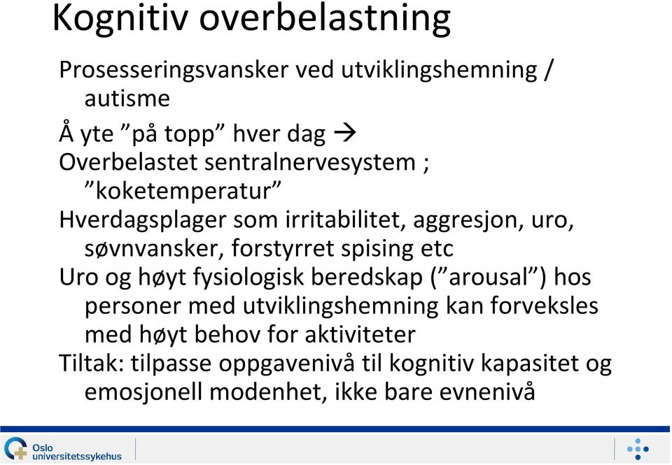 spising etc Uro og høyt fysiologisk beredskap ( arousal ) hos personer med utviklingshemning kan forveksles med