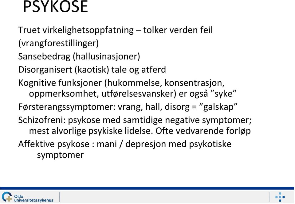 utførelsesvansker) er også syke Førsterangssymptomer: vrang, hall, disorg = galskap Schizofreni: psykose med