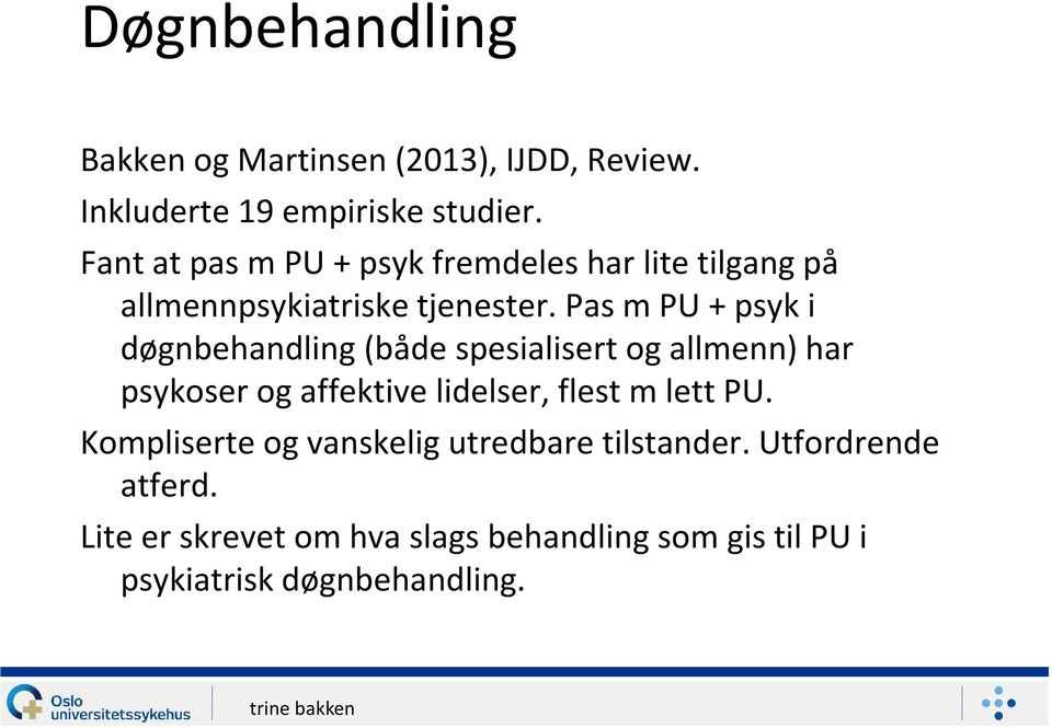 Pas m PU + psyk i døgnbehandling (både spesialisert og allmenn) har psykoser og affektive lidelser, flest m lett