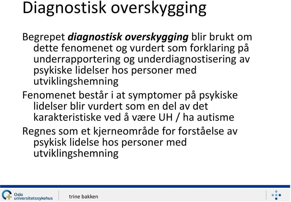 Fenomenet består i at symptomer på psykiske lidelser blir vurdert som en del av det karakteristiske ved å være