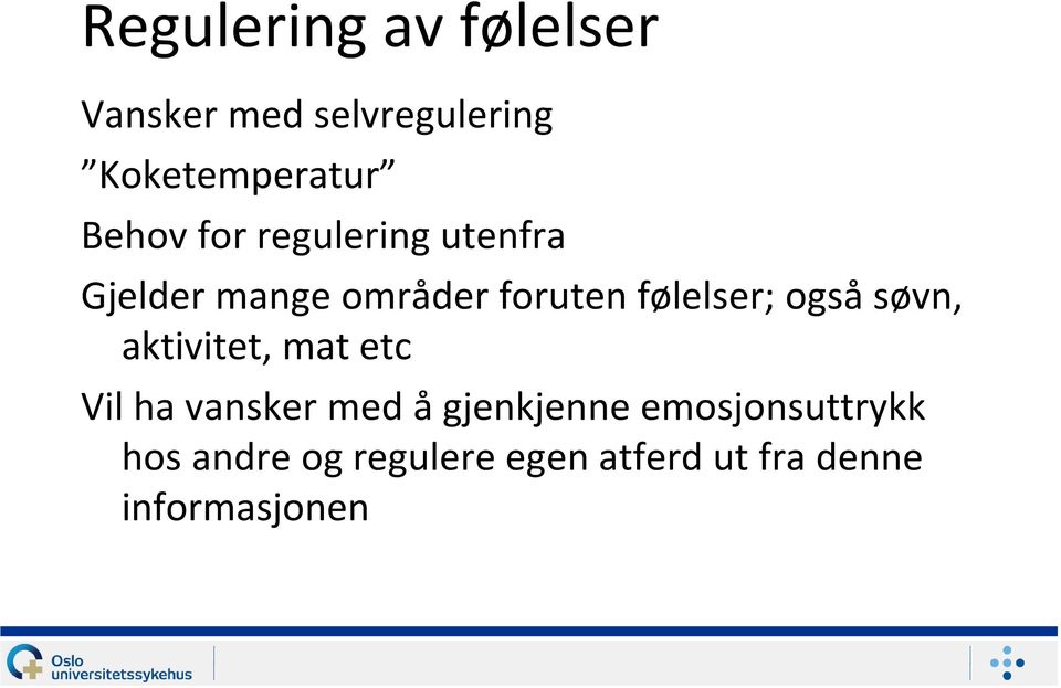 følelser; også søvn, aktivitet, mat etc Vil ha vansker med å