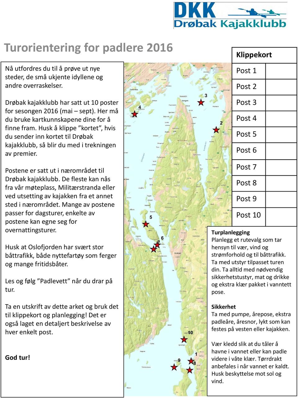 Postene er satt ut i nærområdet til Drøbak kajakklubb. De fleste kan nås fra vår møteplass, Militærstranda eller ved utsetting av kajakken fra et annet sted i nærområdet.