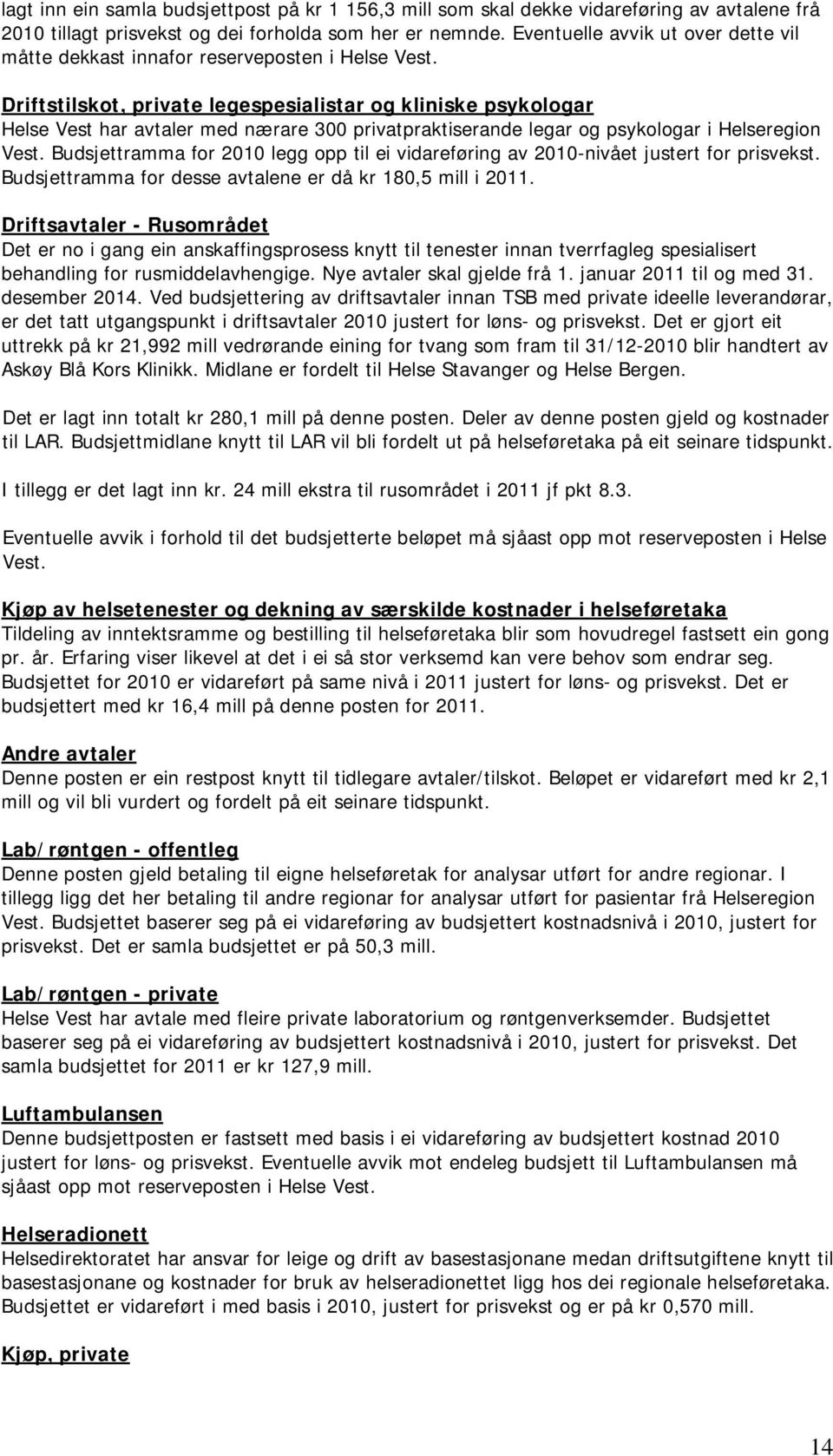 Driftstilskot, private legespesialistar og kliniske psykologar Vest har avtaler med nærare 300 privatpraktiserande legar og psykologar i region Vest.