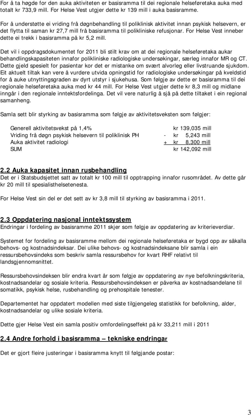 For Vest inneber dette ei trekk i basisramma på kr 5,2 mill.