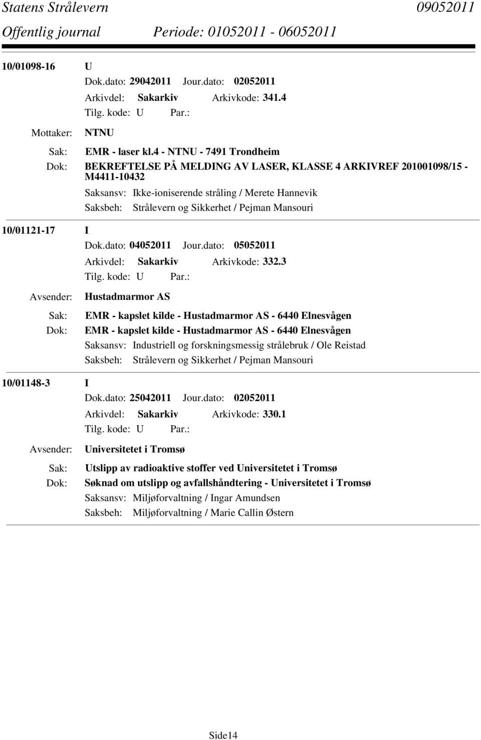 3 Hustadmarmor AS EMR - kapslet kilde - Hustadmarmor AS - 6440 Elnesvågen EMR - kapslet kilde - Hustadmarmor AS - 6440 Elnesvågen Saksansv: Industriell og forskningsmessig strålebruk / Ole Reistad