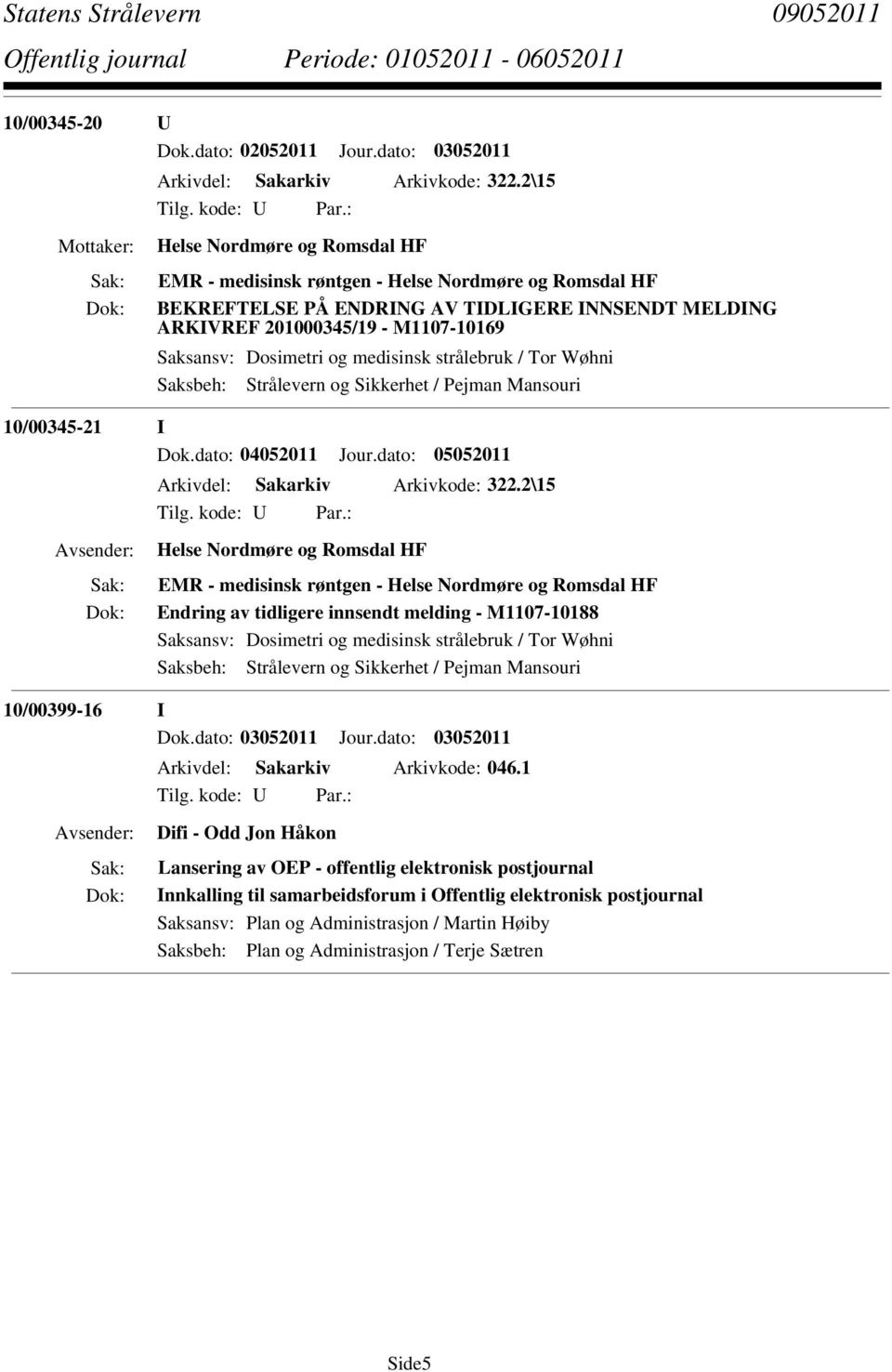 og medisinsk strålebruk / Tor Wøhni 10/00345-21 I Dok.dato: 04052011 Jour.dato: 05052011 Arkivdel: Sakarkiv Arkivkode: 322.