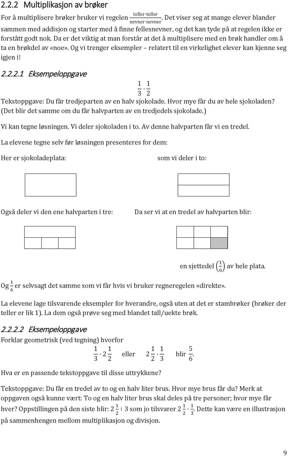 Da er det viktig at man forstår at det å multiplisere med en brøk handler om å ta en brøkdel av «noe». Og vi trenger eksempler relatert til en virkelighet elever kan kjenne seg igjen i! 2.