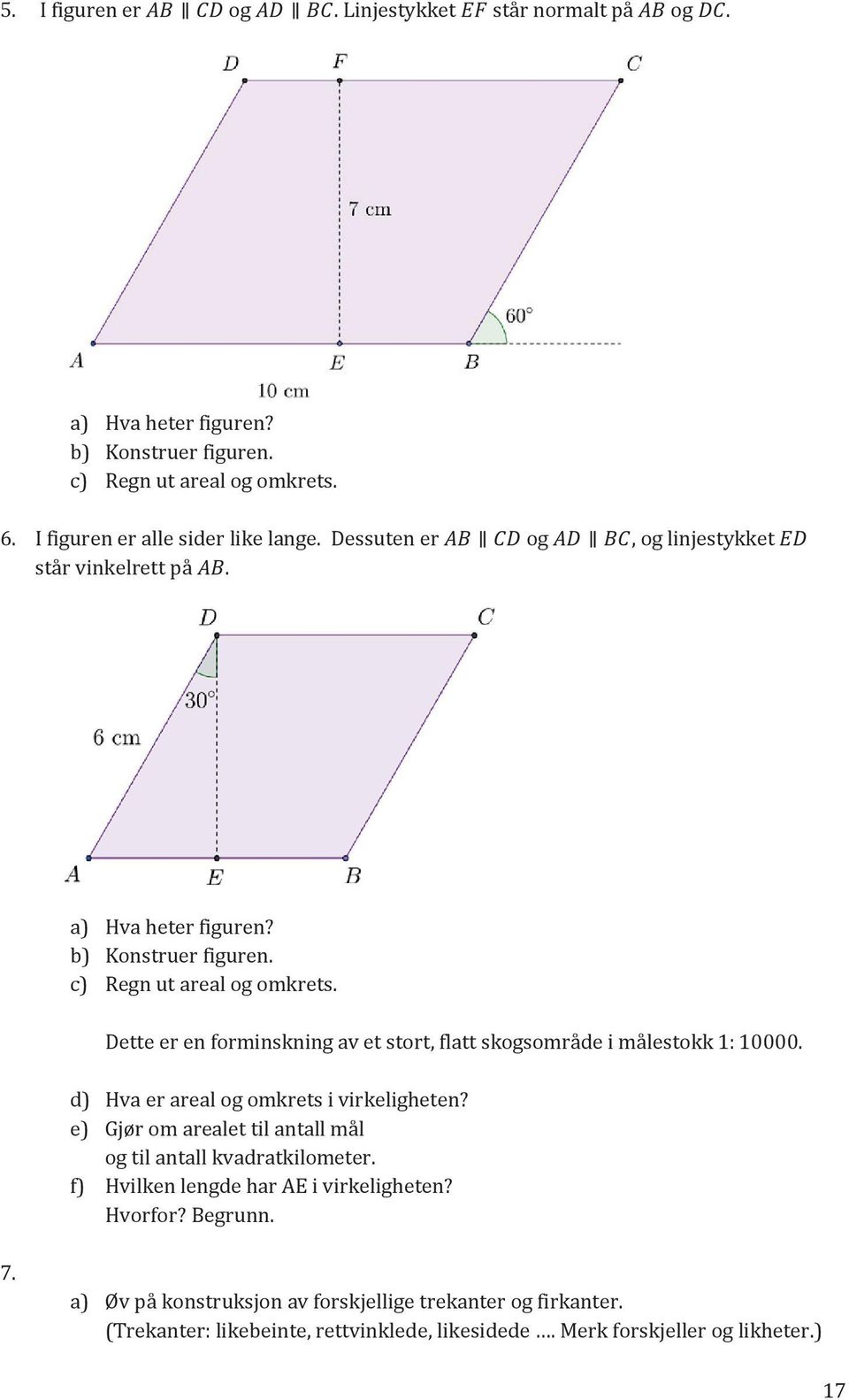 Dette er en forminskning av et stort, flatt skogsområde i målestokk 1: 10000. d) Hva er areal og omkrets i virkeligheten?