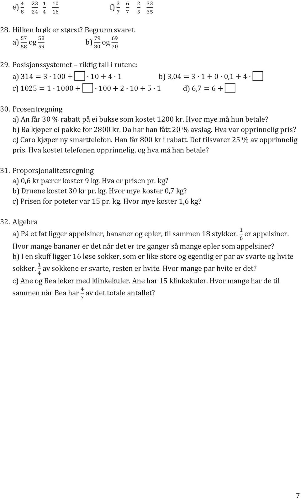 Prosentregning a) An får 30 % rabatt på ei bukse som kostet 1200 kr. Hvor mye må hun betale? b) Ba kjøper ei pakke for 2800 kr. Da har han fått 20 % avslag. Hva var opprinnelig pris?