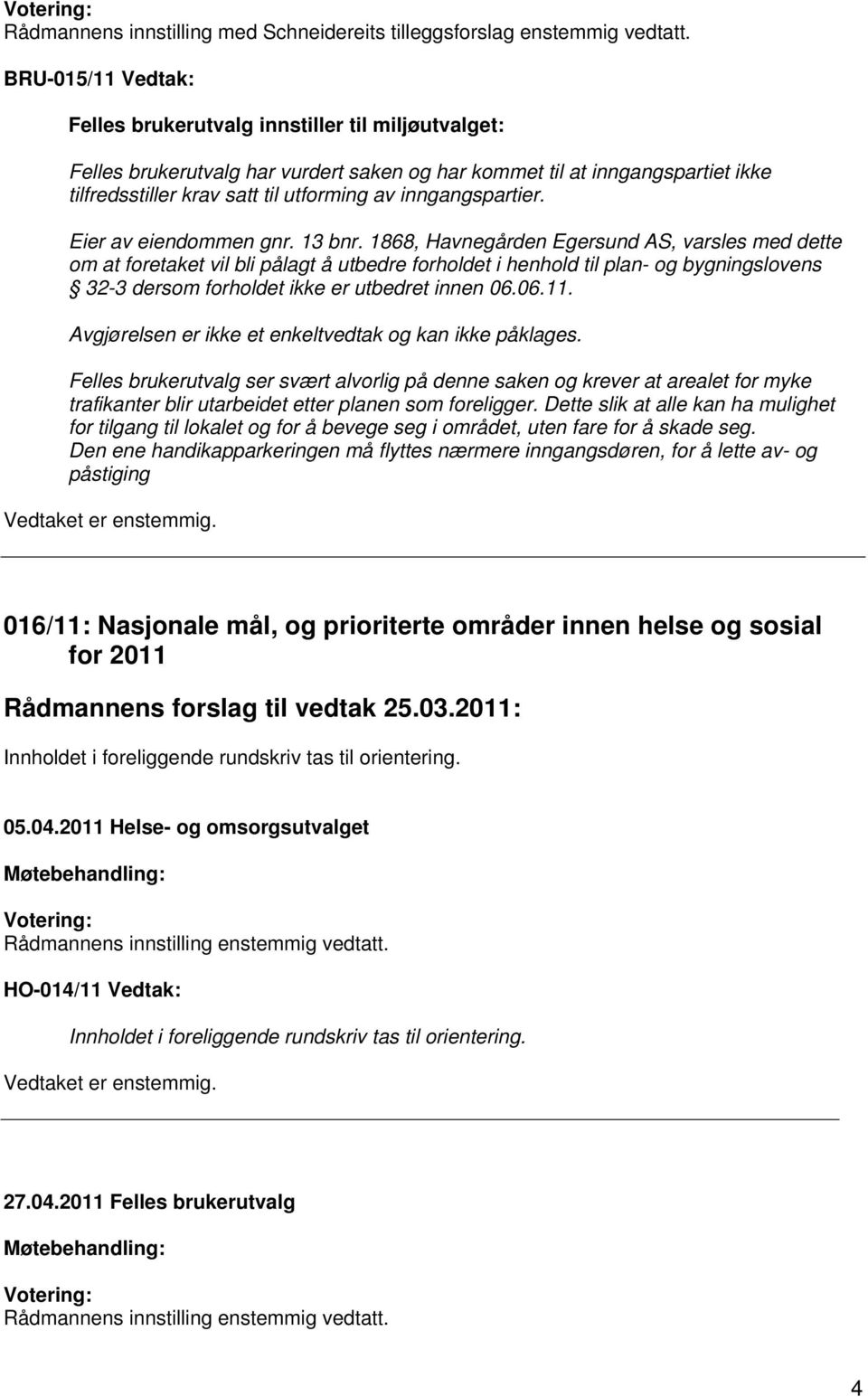 inngangspartier. Eier av eiendommen gnr. 13 bnr.