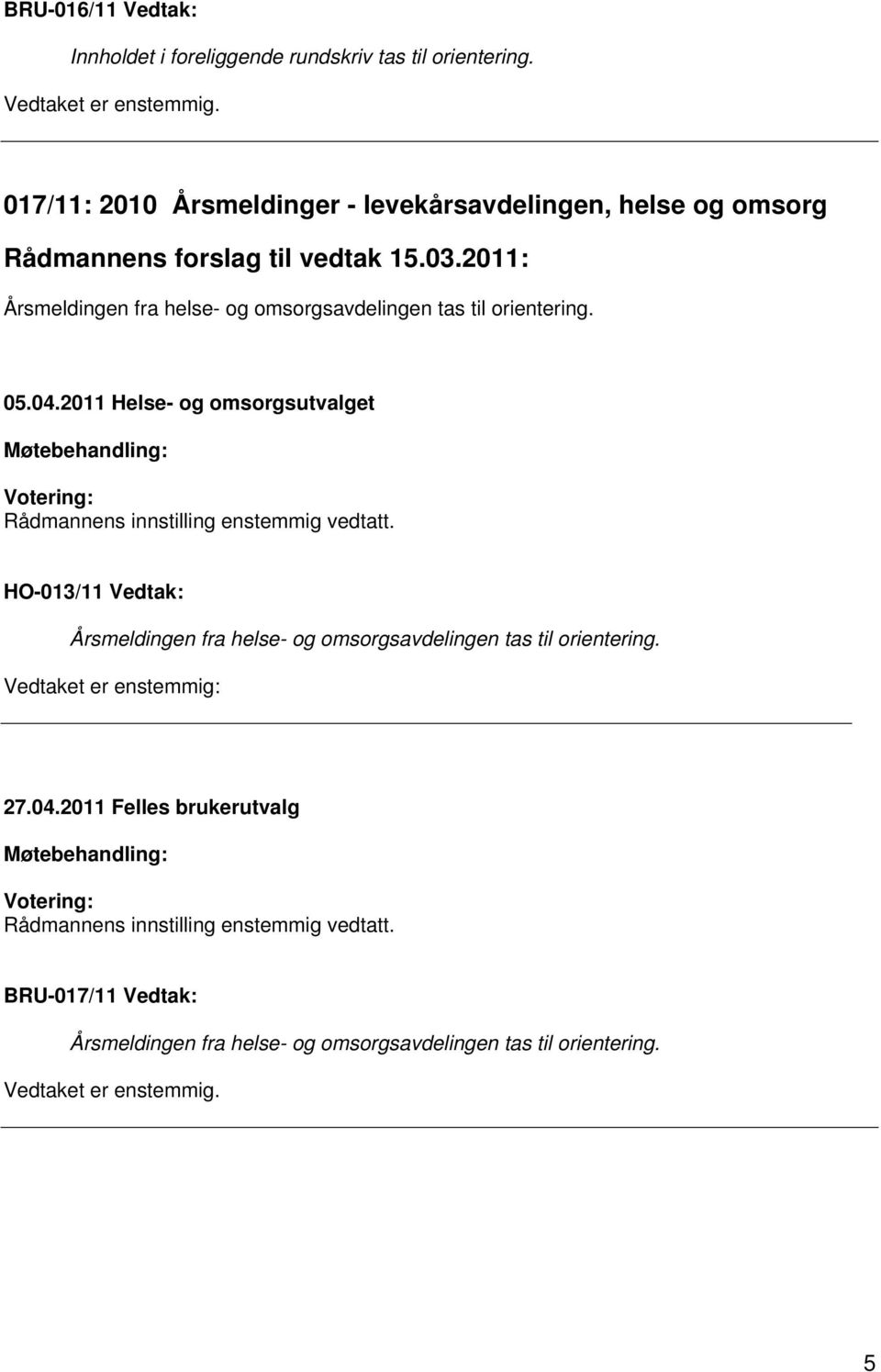 2011: Årsmeldingen fra helse- og omsorgsavdelingen tas til orientering. 05.04.