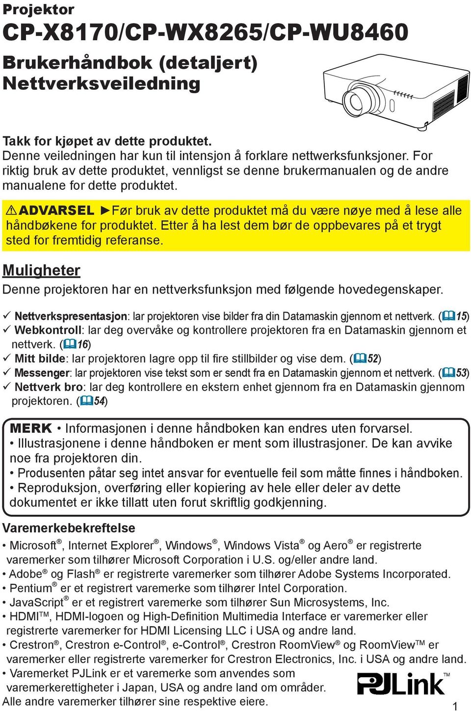 ADVARSEL Før bruk av dette produktet må du være nøye med å lese alle håndbøkene for produktet. Etter å ha lest dem bør de oppbevares på et trygt sted for fremtidig referanse.