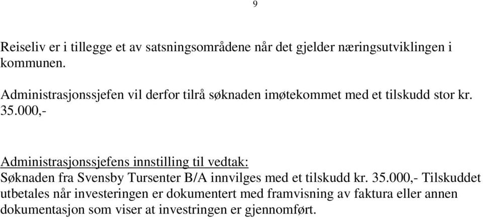 000,- Administrasjonssjefens innstilling til Søknaden fra Svensby Tursenter B/A innvilges med et tilskudd kr. 35.
