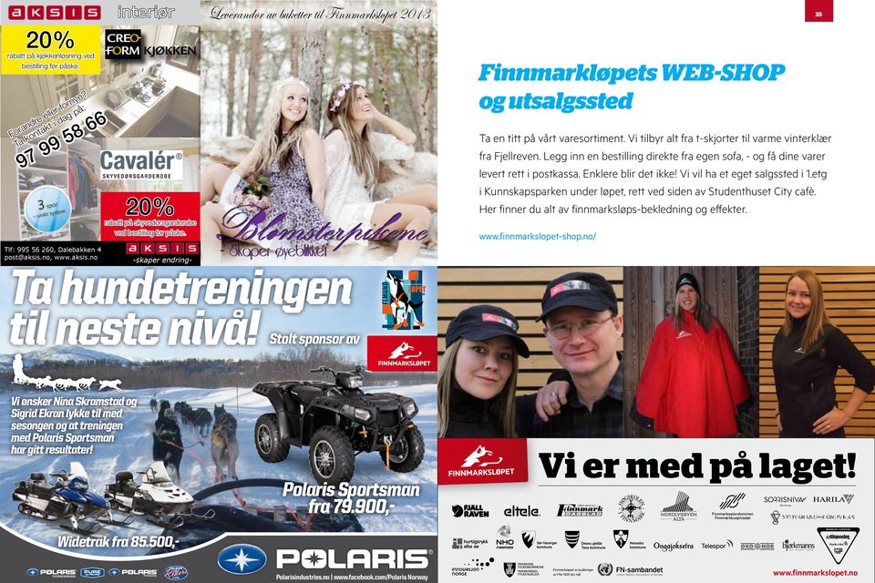 Stolt sponsor av Finnmarkløpets WEB-SHOP og utsalgssted Ta en titt på vårt varesortiment. Vi tilbyr alt fra t-skjorter til varme vinterklær fra Fjellreven.