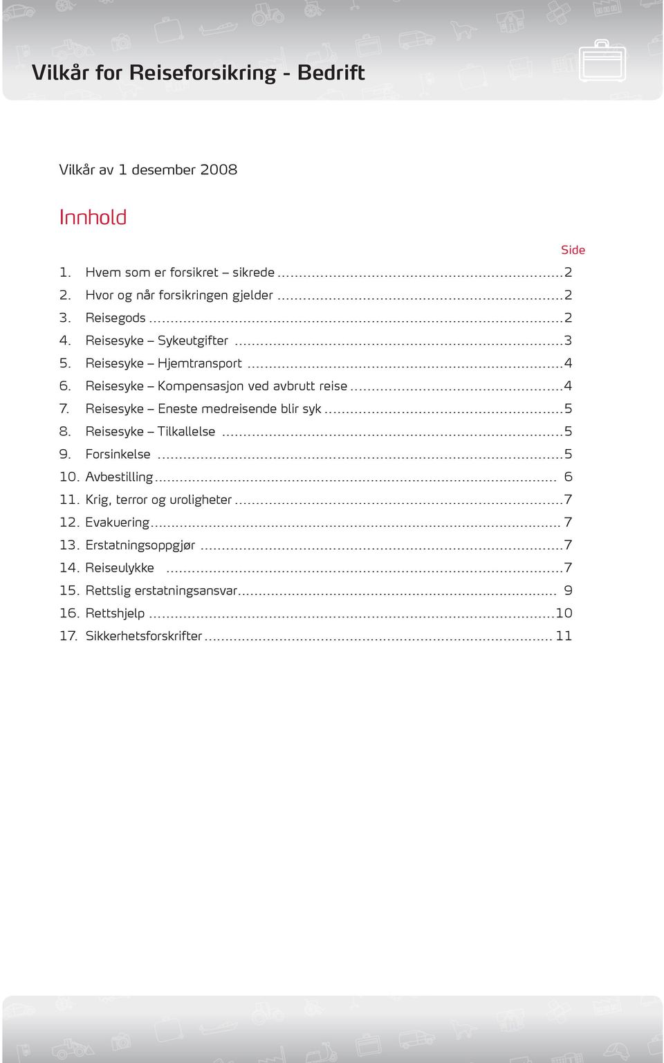 Reisesyke Eneste medreisende blir syk...5 8. Reisesyke Tilkallelse...5 9. Forsinkelse...5 10. Avbestilling... 6 11.