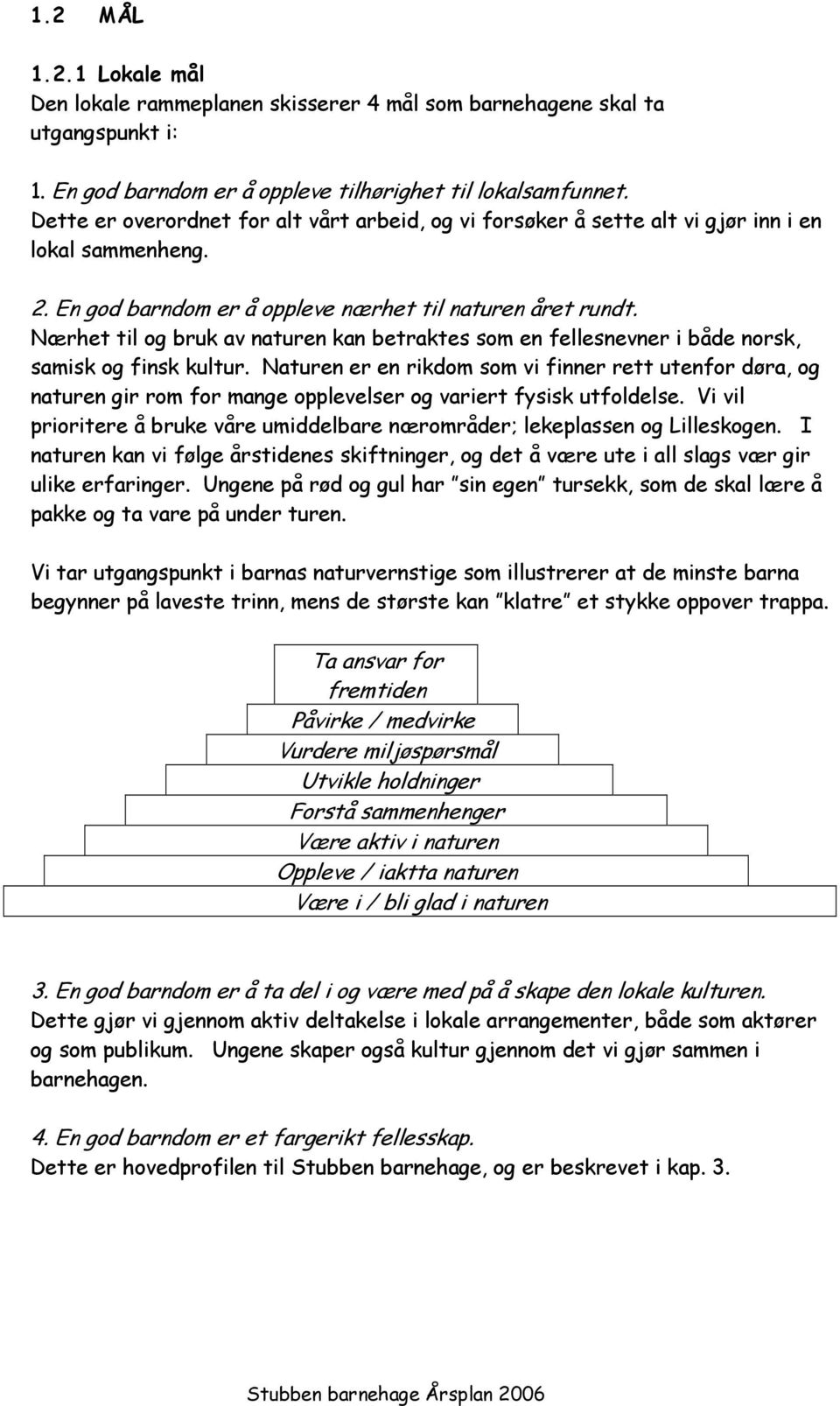 Nærhet til og bruk av naturen kan betraktes som en fellesnevner i både norsk, samisk og finsk kultur.