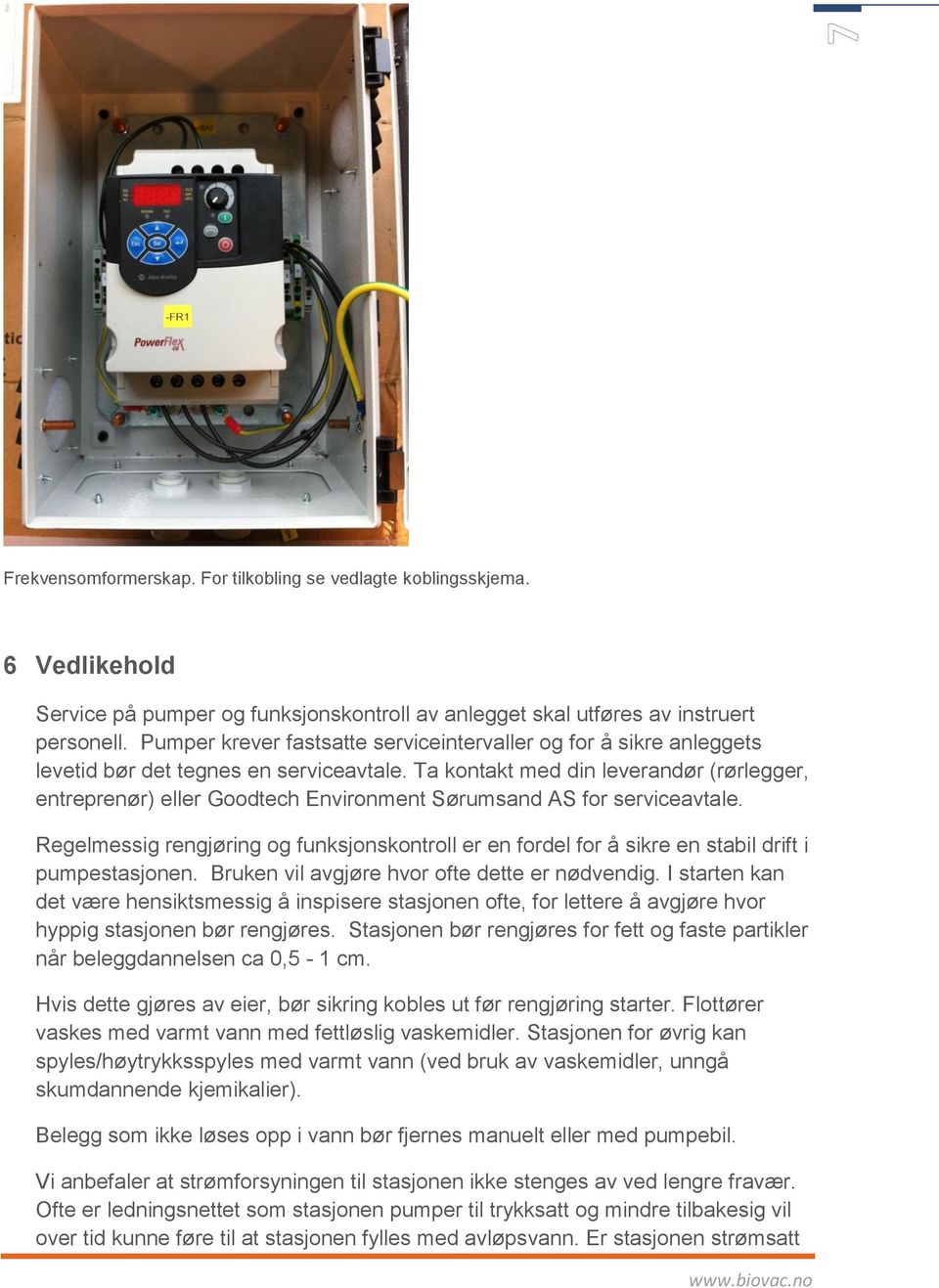 Ta kontakt med din leverandør (rørlegger, entreprenør) eller Goodtech Environment Sørumsand AS for serviceavtale.