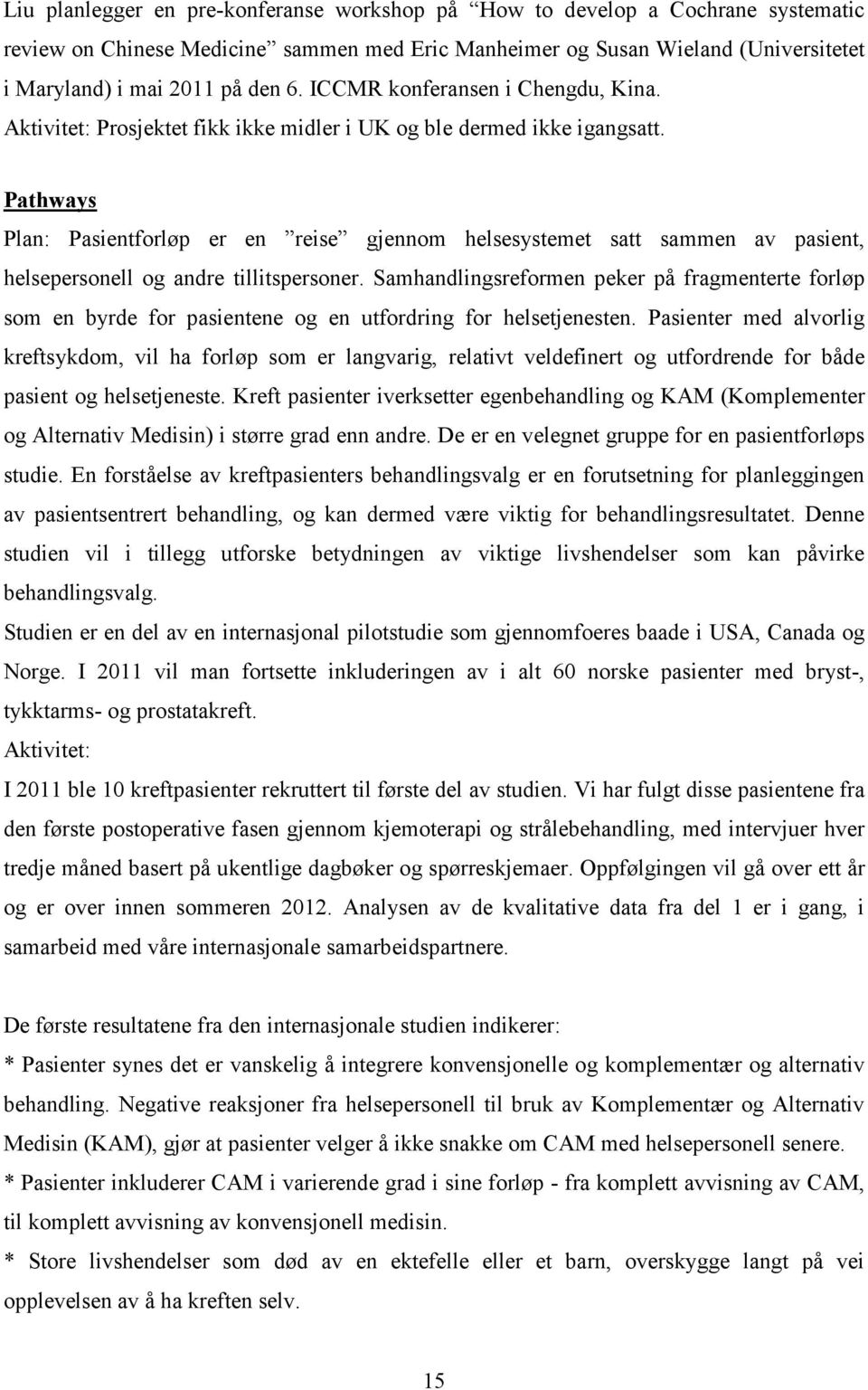 Pathways Plan: Pasientforløp er en reise gjennom helsesystemet satt sammen av pasient, helsepersonell og andre tillitspersoner.