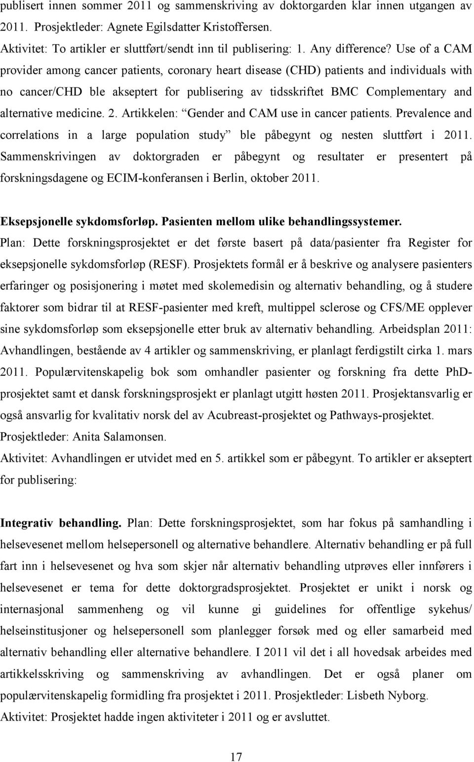 Use of a CAM provider among cancer patients, coronary heart disease (CHD) patients and individuals with no cancer/chd ble akseptert for publisering av tidsskriftet BMC Complementary and alternative