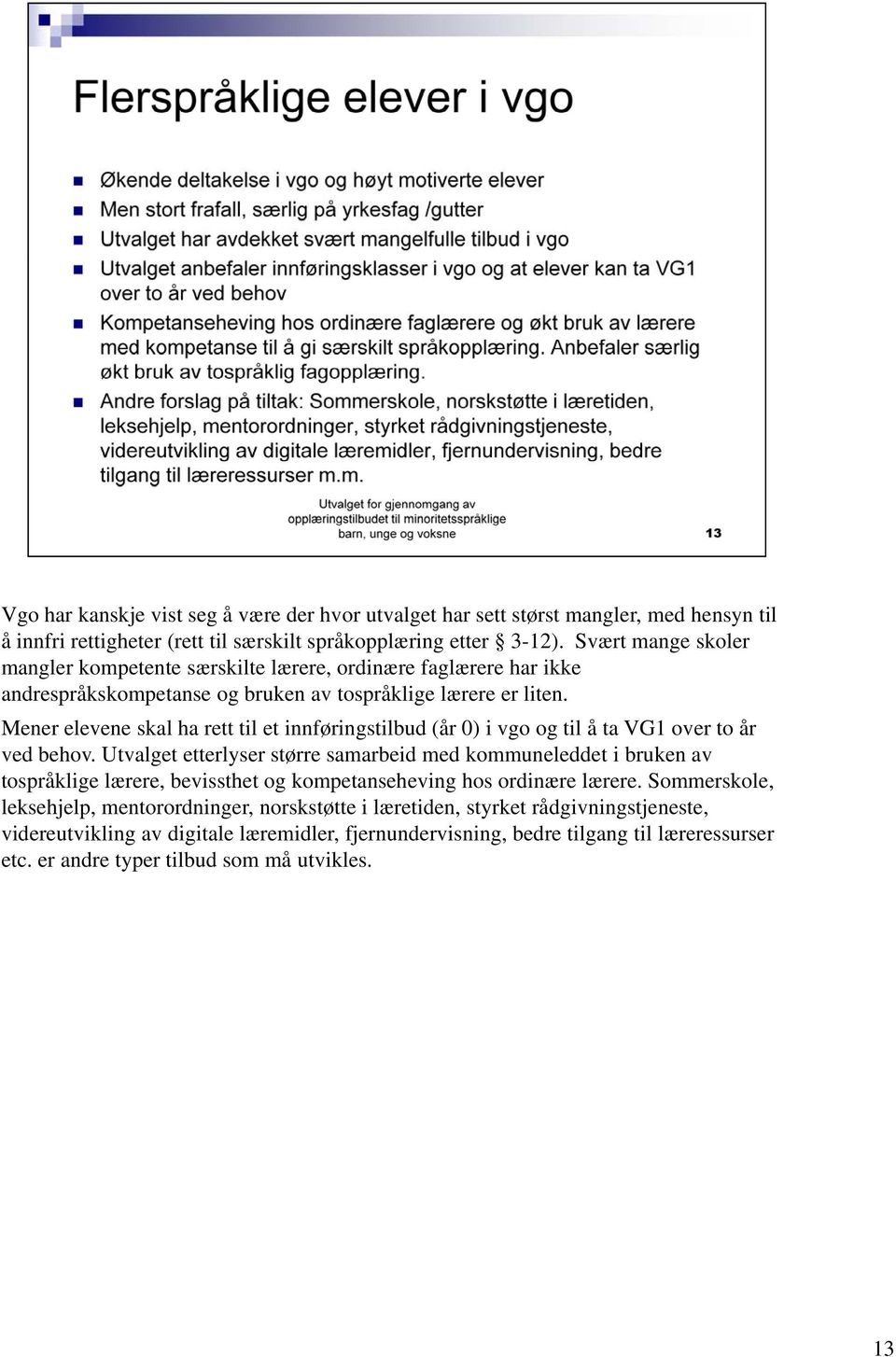 Mener elevene skal ha rett til et innføringstilbud (år 0) i vgo og til å ta VG1 over to år ved behov.