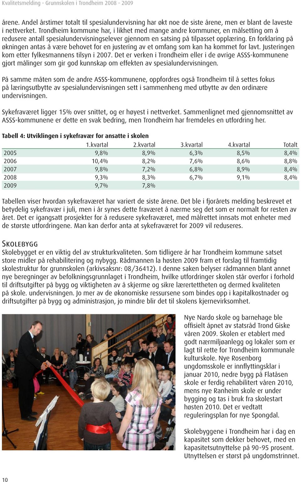 En forklaring på økningen antas å være behovet for en justering av et omfang som kan ha kommet for lavt. Justeringen kom etter fylkesmannens tilsyn i 2007.