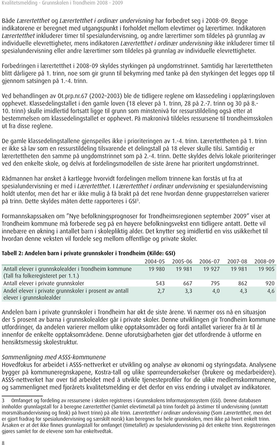 ikke inkluderer timer til spesialundervisning eller andre lærertimer som tildeles på grunnlag av individuelle elevrettigheter.