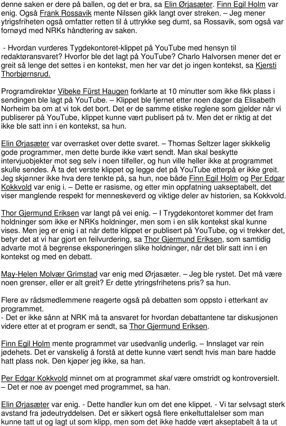 - Hvordan vurderes Tygdekontoret-klippet på YouTube med hensyn til redaktøransvaret? Hvorfor ble det lagt på YouTube?