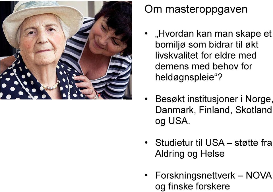 Besøkt institusjoner i Norge, Danmark, Finland, Skotland og USA.