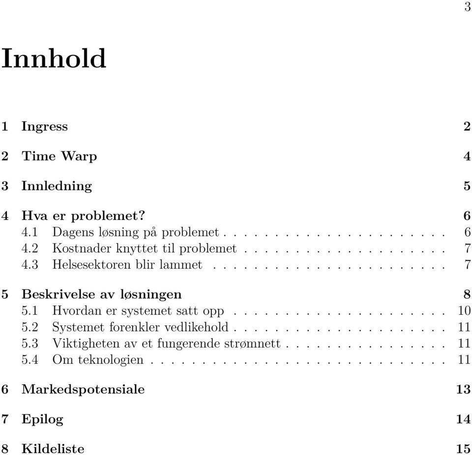 1 Hvordan er systemet satt opp..................... 10 5.2 Systemet forenkler vedlikehold..................... 11 5.