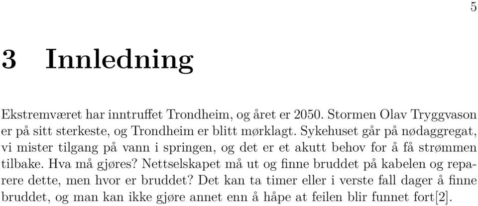 Sykehuset går på nødaggregat, vi mister tilgang på vann i springen, og det er et akutt behov for å få strømmen tilbake.