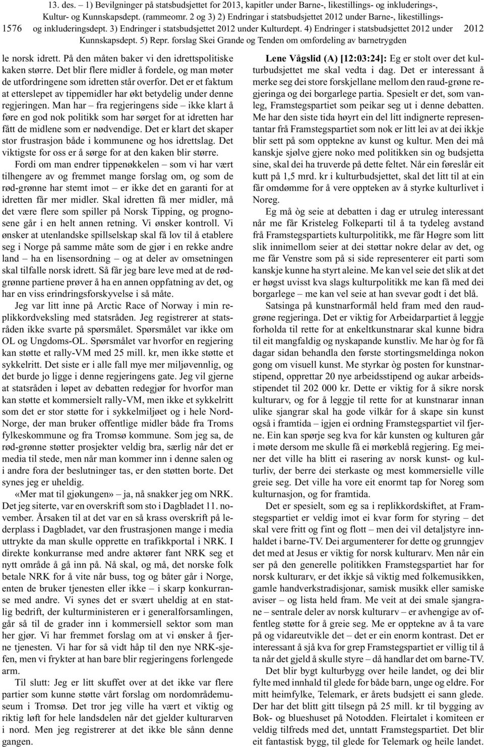 4) Endringer i statsbudsjettet 2012 under Kunnskapsdept. 5) Repr. forslag Skei Grande og Tenden om omfordeling av barnetrygden 2012 le norsk idrett.