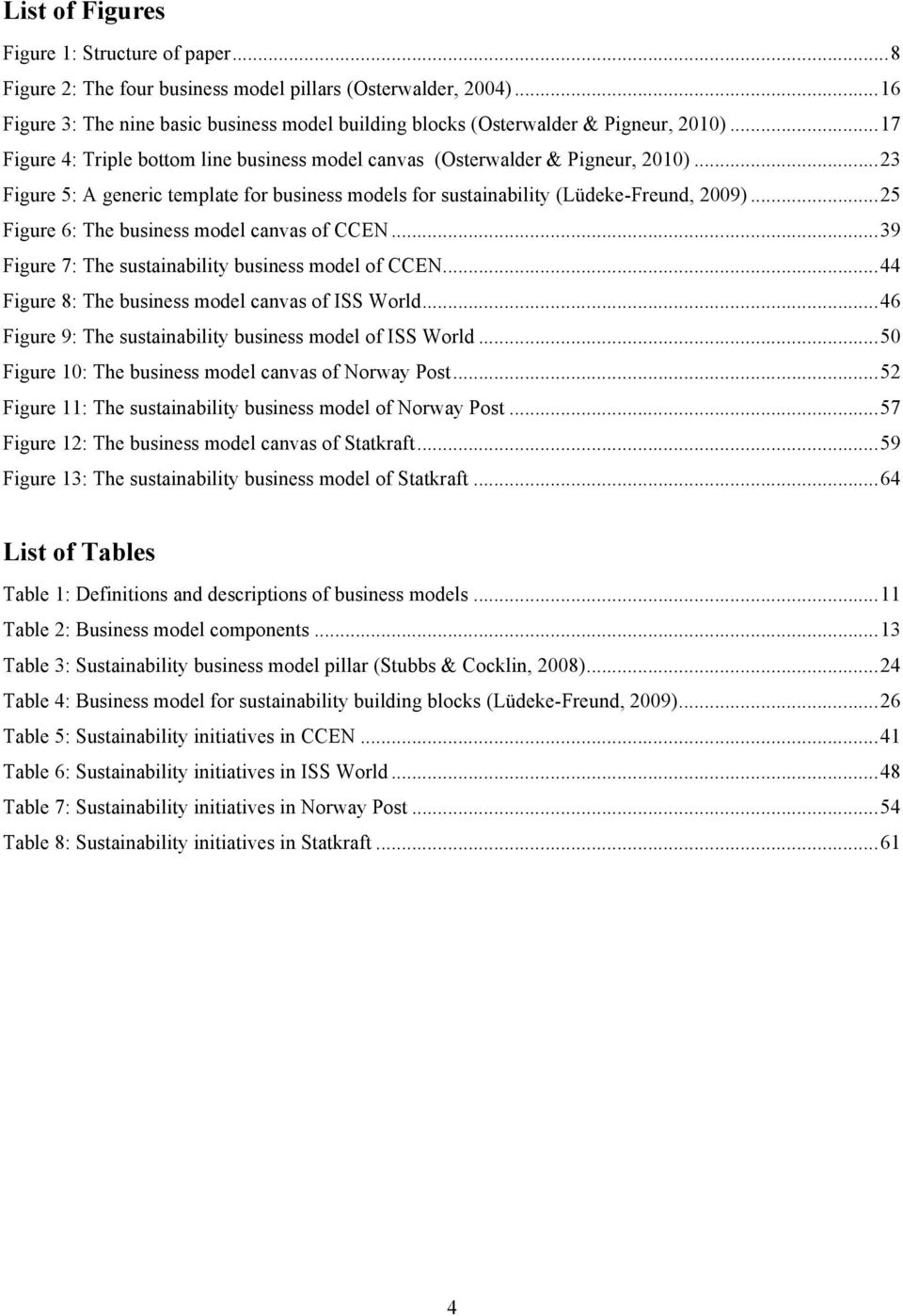 .. 23 Figure 5: A generic template for business models for sustainability (Lüdeke-Freund, 2009)... 25 Figure 6: The business model canvas of CCEN.