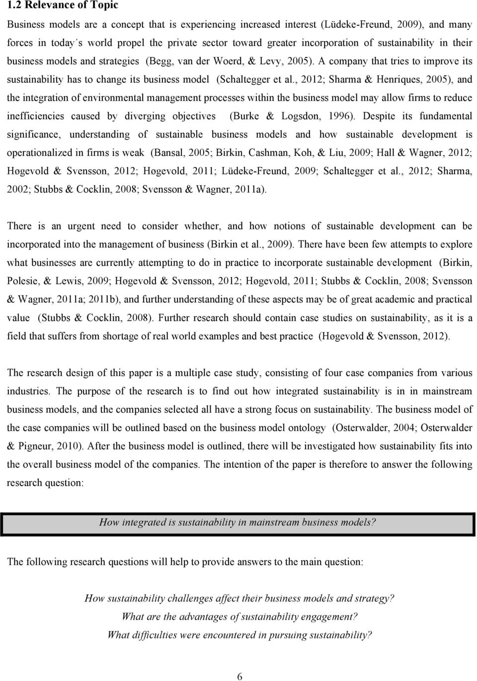 A company that tries to improve its sustainability has to change its business model (Schaltegger et al.