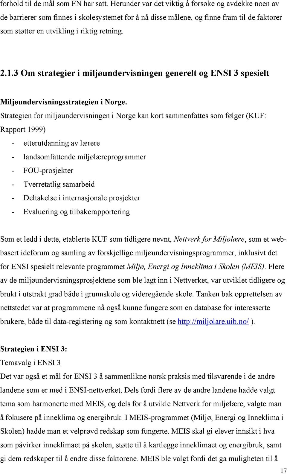 3 Om strategier i miljøundervisningen generelt og ENSI 3 spesielt Miljøundervisningsstrategien i Norge.