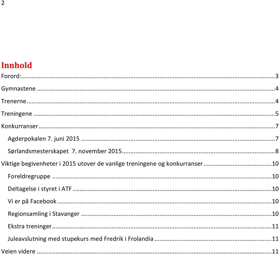 .. 8 Viktige begivenheter i 2015 utover de vanlige treningene og konkurranser... 10 Foreldregruppe.