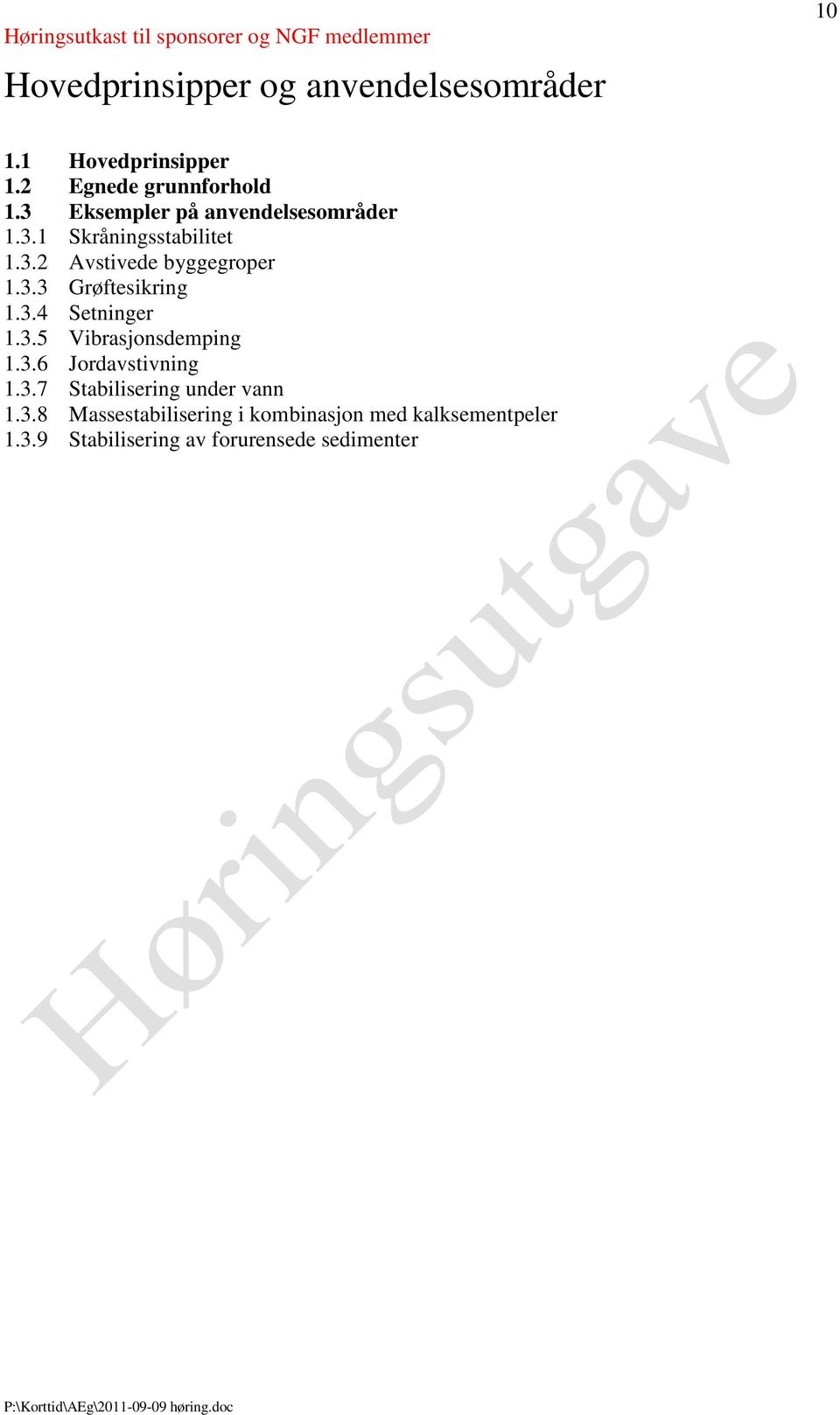 3.4 Setninger 1.3.5 Vibrasjonsdemping 1.3.6 Jordavstivning 1.3.7 Stabilisering under vann 1.3.8 Massestabilisering i kombinasjon med kalksementpeler 1.