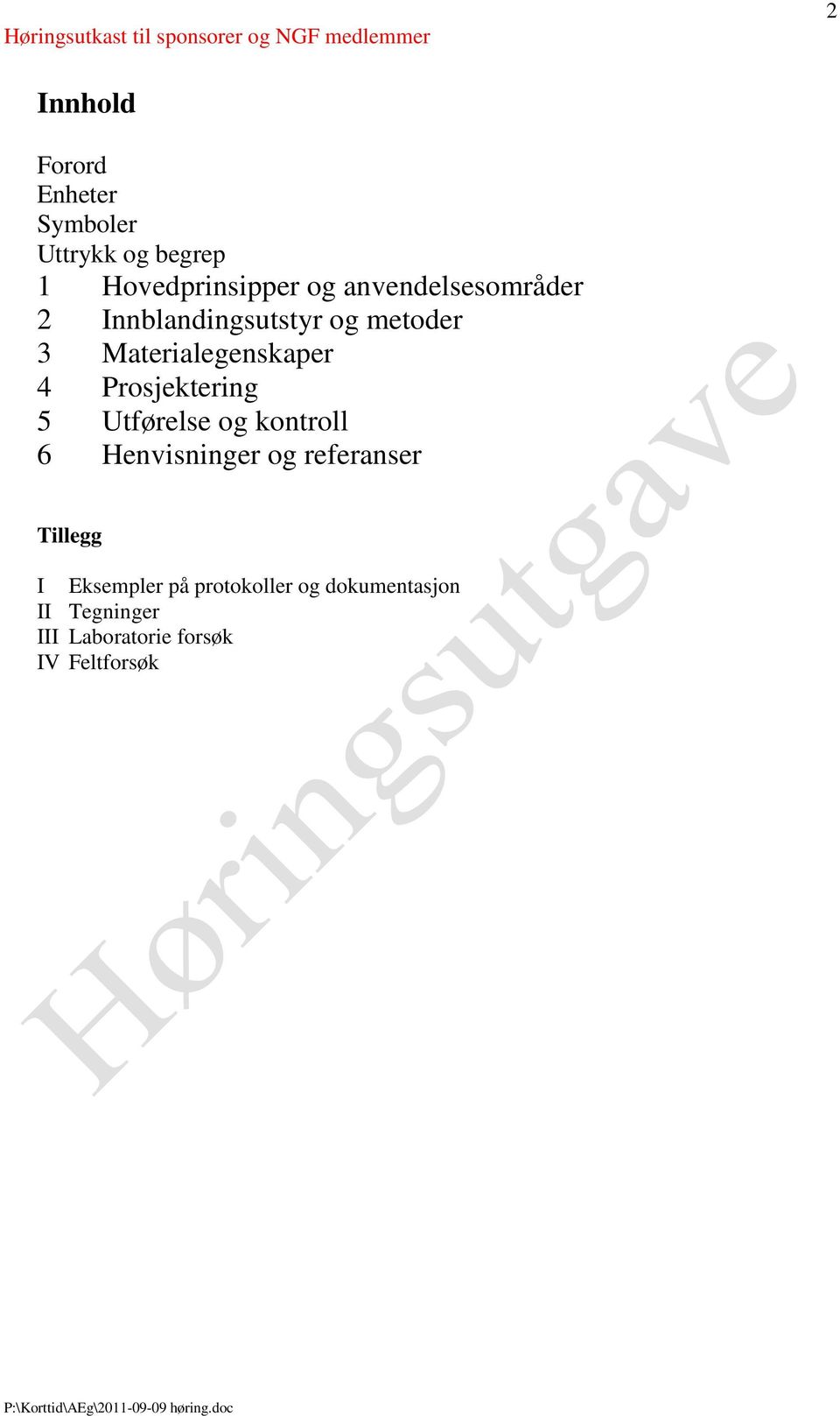 Prosjektering 5 Utførelse og kontroll 6 Henvisninger og referanser Tillegg I