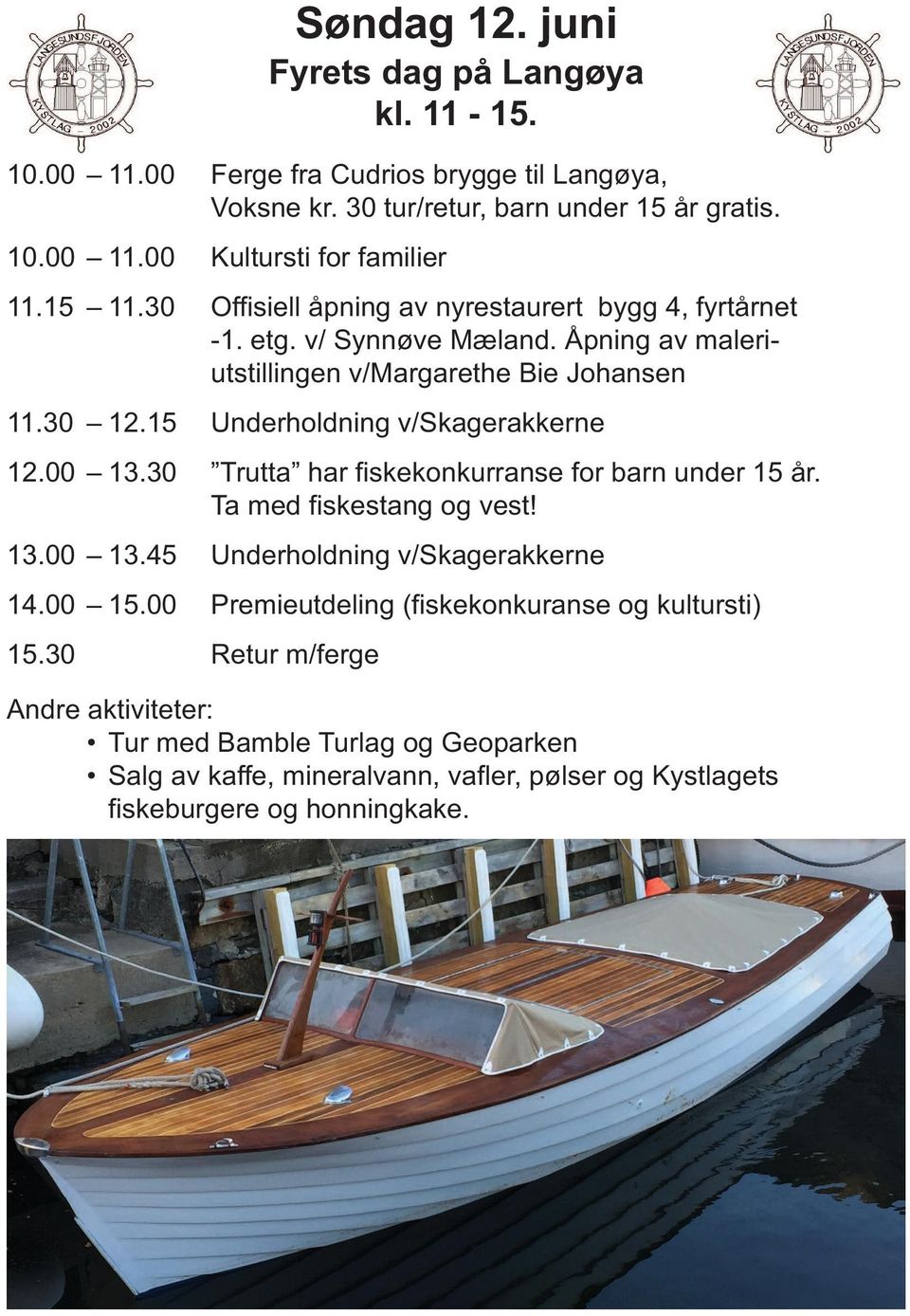 15 Underholdning v/skagerakkerne 12.00 13.30 Trutta har fiskekonkurranse for barn under 15 år. Ta med fiskestang og vest! 13.00 13.45 Underholdning v/skagerakkerne 14.00 15.