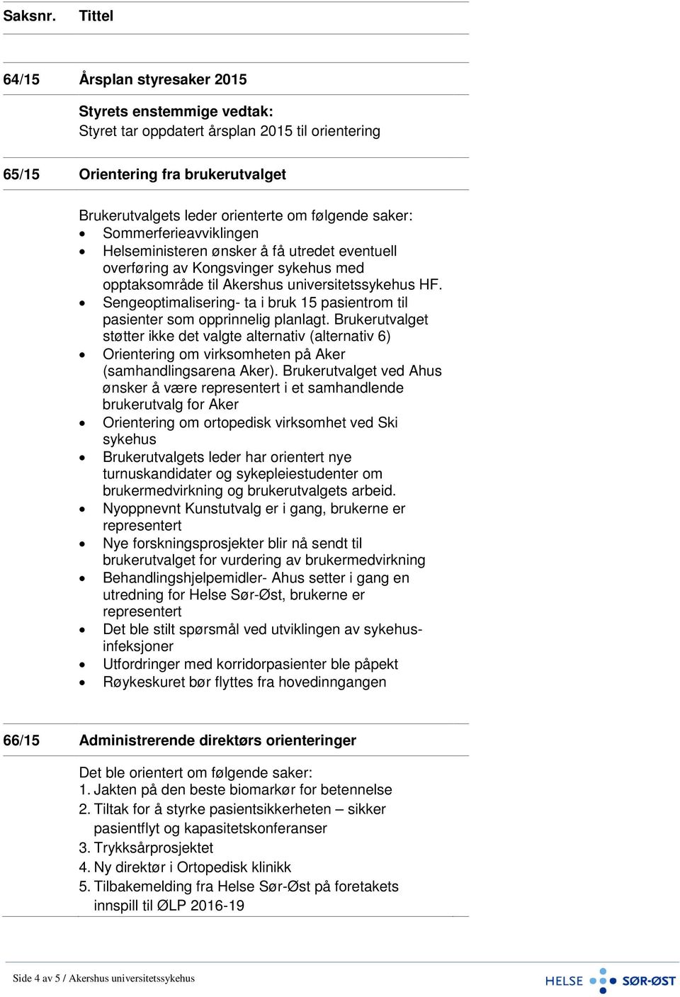 Helseministeren ønsker å få utredet eventuell overføring av Kongsvinger sykehus med opptaksområde til Akershus universitetssykehus HF.