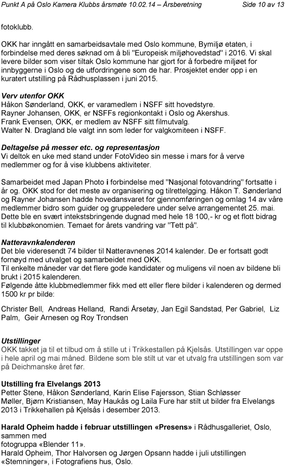 Vi skal levere bilder som viser tiltak Oslo kommune har gjort for å forbedre miljøet for innbyggerne i Oslo og de utfordringene som de har.