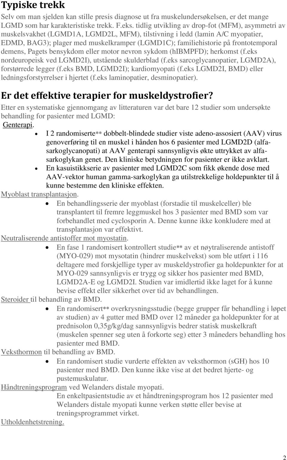 frontotemporal demens, Pagets bensykdom eller motor nevron sykdom (hibmpfd); herkomst (f.eks nordeuropeisk ved LGMD2I), utstående skulderblad (f.eks sarcoglycanopatier, LGMD2A), forstørrede legger (f.