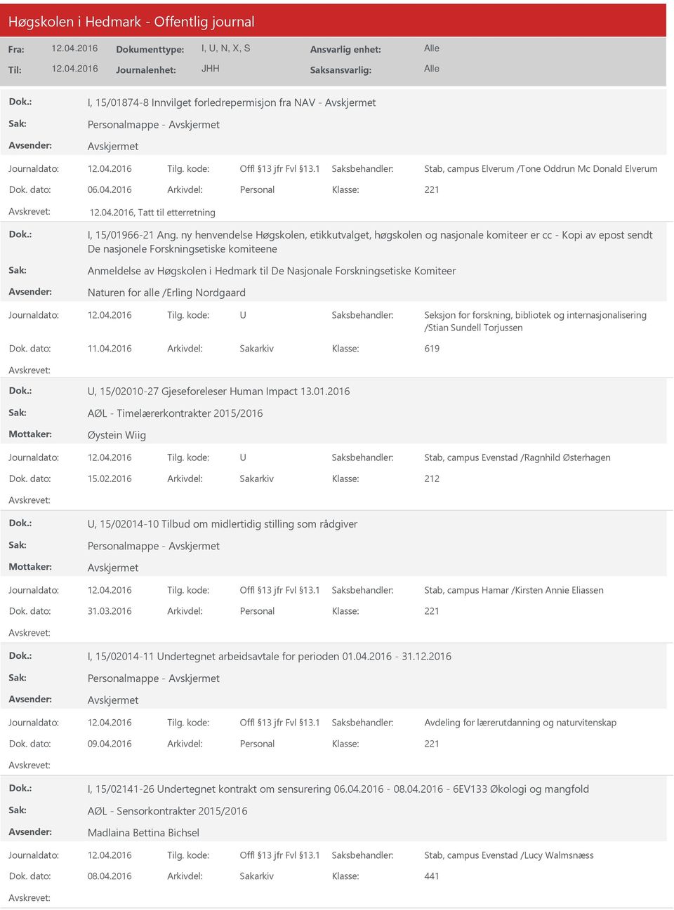 Forskningsetiske Komiteer Naturen for alle /Erling Nordgaard Seksjon for forskning, bibliotek og internasjonalisering /Stian Sundell Torjussen Dok. dato: 11.04.