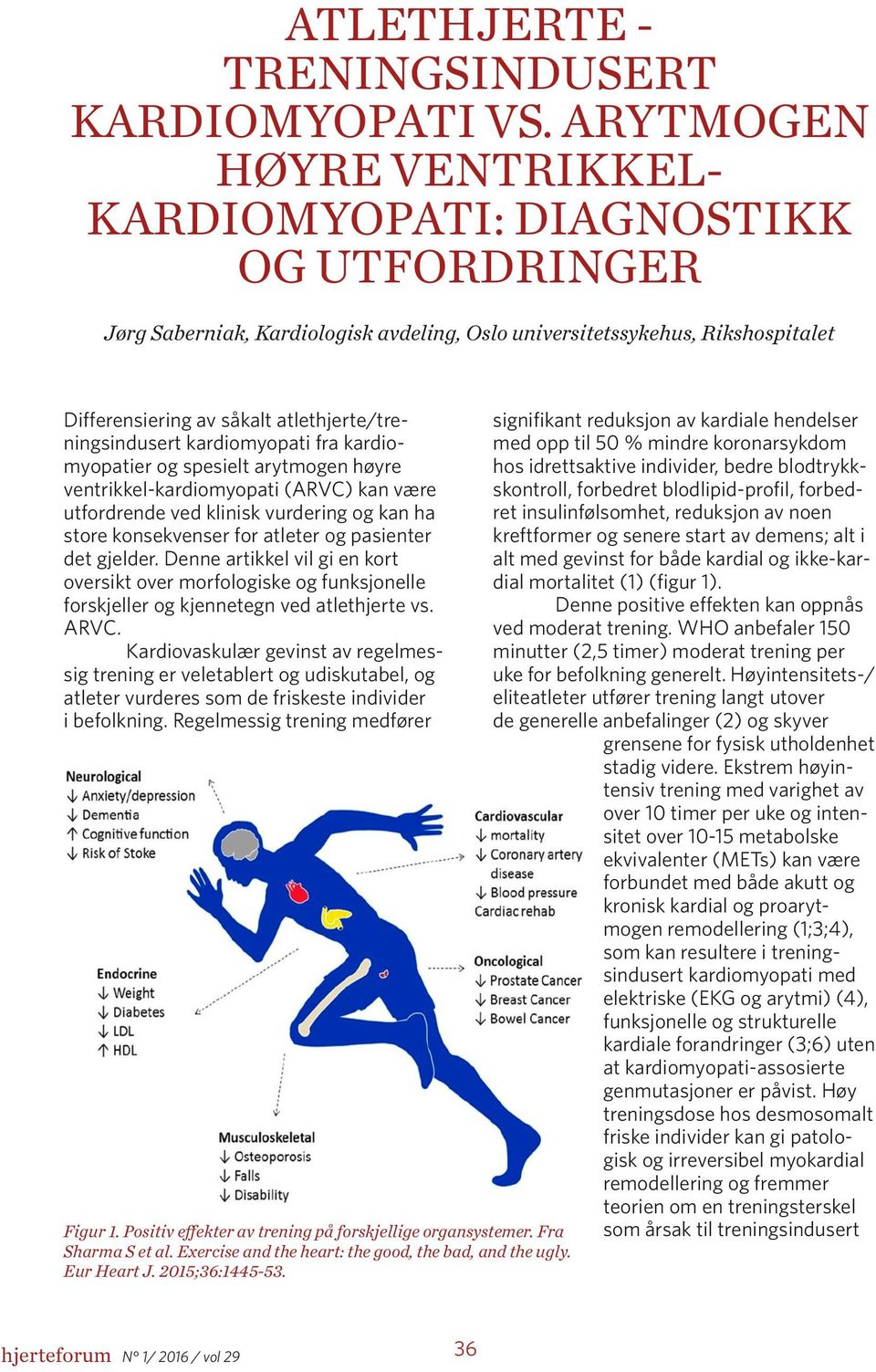 atlethjerte/treningsindusert kardiomyopati fra kardiomyopatier og spesielt arytmogen høyre ventrikkel-kardiomyopati (ARVC) kan være utfordrende ved klinisk vurdering og kan ha store konsekvenser for