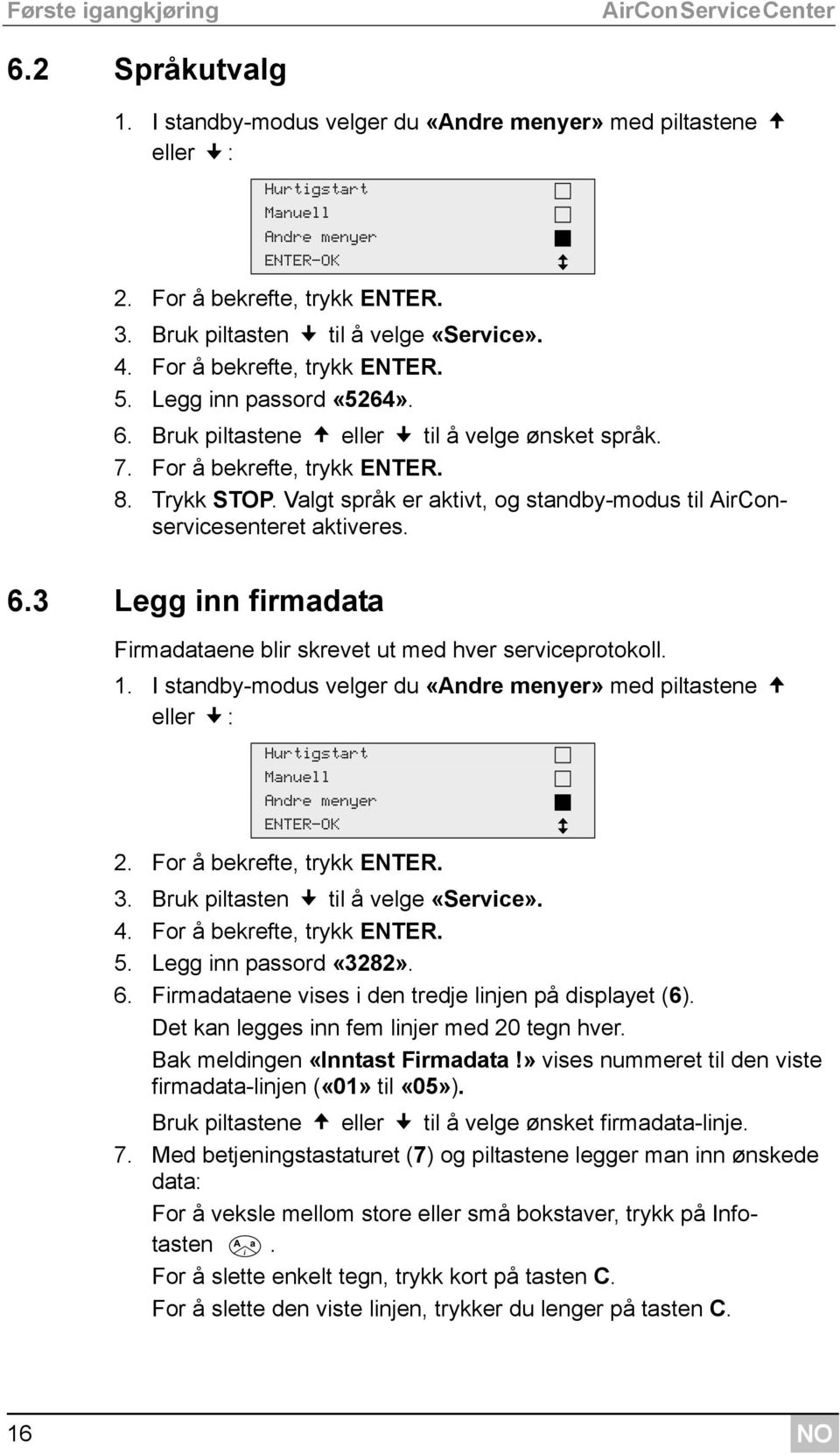 Valgt språk er aktivt, og standby-modus til AirConservicesenteret aktiveres. 6.3 Legg inn firmadata Firmadataene blir skrevet ut med hver serviceprotokoll. 1.