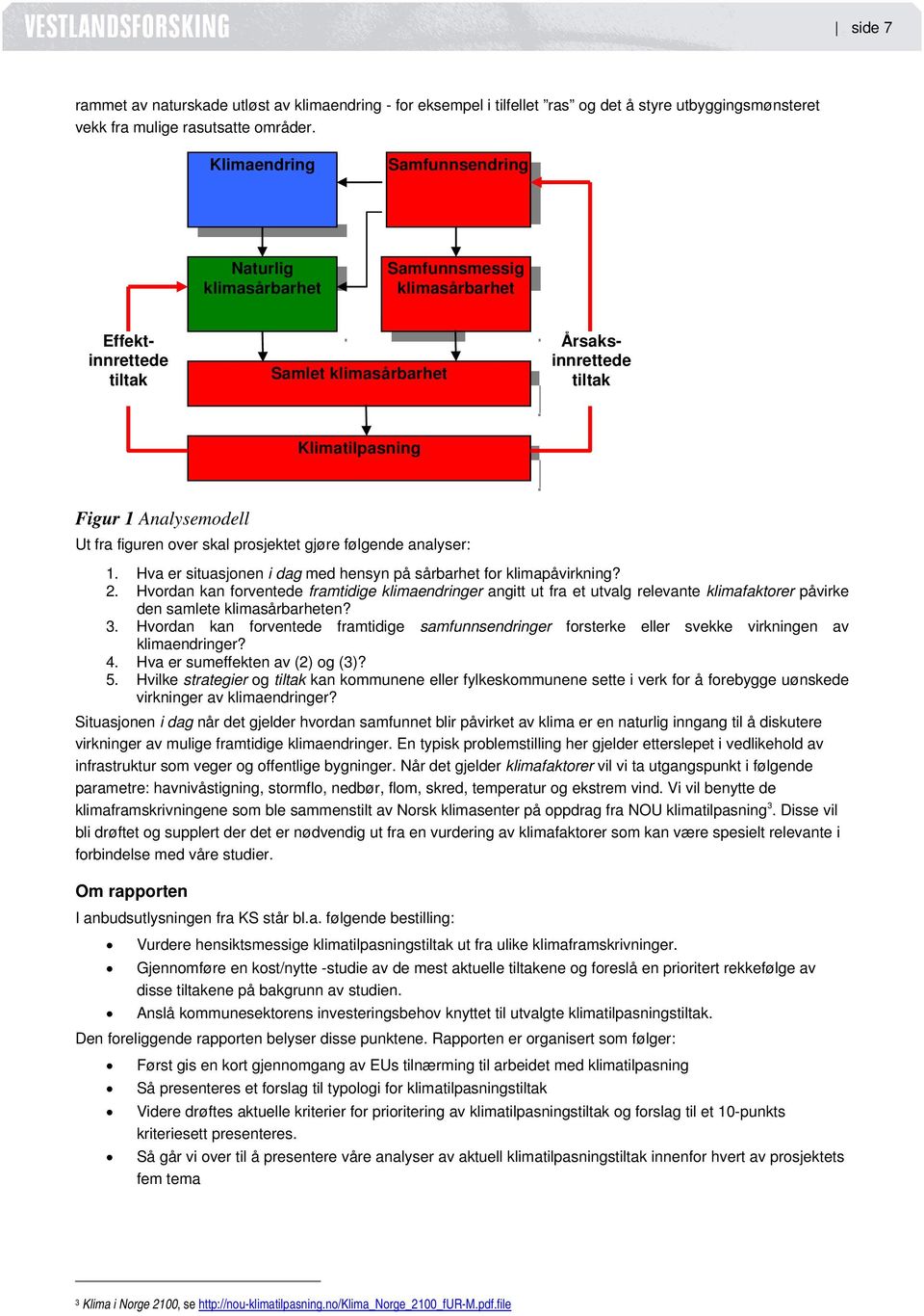 figuren over skal prosjektet gjøre følgende analyser: 1. Hva er situasjonen i dag med hensyn på sårbarhet for klimapåvirkning? 2.